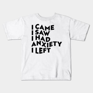 I Came, I Saw, I Had Anxiety, I Left Kids T-Shirt